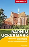 TRESCHER Reiseführer Barnim und Uckermark: Zwischen Bernau, Templin, Angermünde, Prenzlau und Schwedt – Mit Chorin, Schorfheide und Werbellinsee